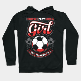 I know I play like a girl try to keep up Hoodie